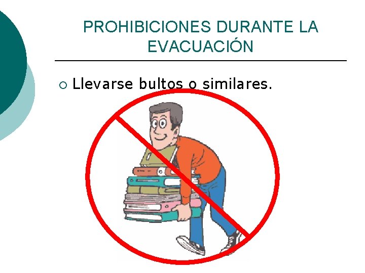 PROHIBICIONES DURANTE LA EVACUACIÓN ¡ Llevarse bultos o similares. 