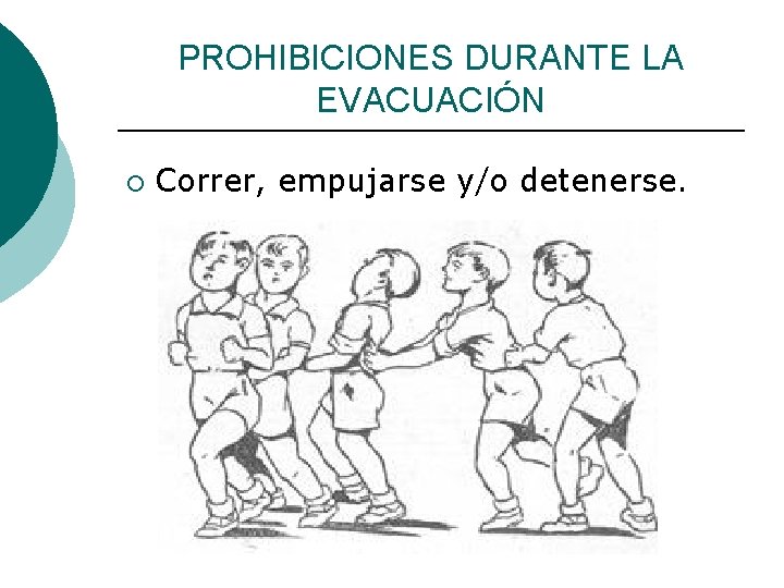 PROHIBICIONES DURANTE LA EVACUACIÓN ¡ Correr, empujarse y/o detenerse. 