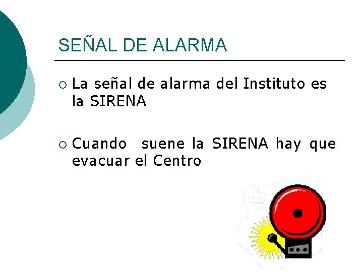 SEÑAL DE ALARMA ¡ ¡ La señal de alarma del Instituto es la SIRENA