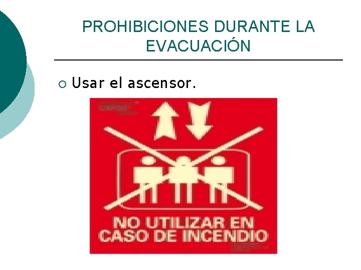 PROHIBICIONES DURANTE LA EVACUACIÓN ¡ Usar el ascensor. 