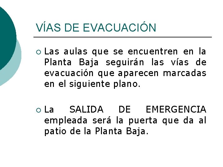 VÍAS DE EVACUACIÓN ¡ ¡ Las aulas que se encuentren en la Planta Baja