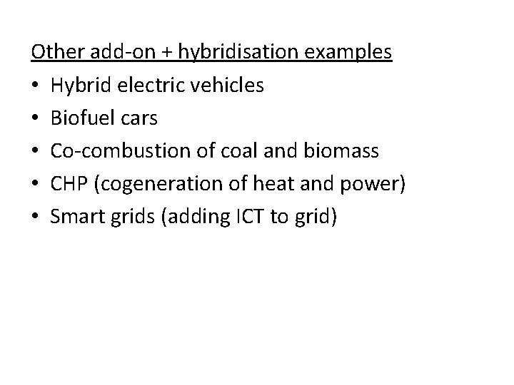 Other add-on + hybridisation examples • Hybrid electric vehicles • Biofuel cars • Co-combustion