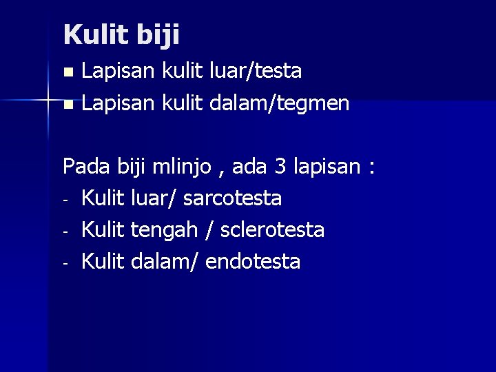 Kulit biji Lapisan kulit luar/testa n Lapisan kulit dalam/tegmen n Pada biji mlinjo ,