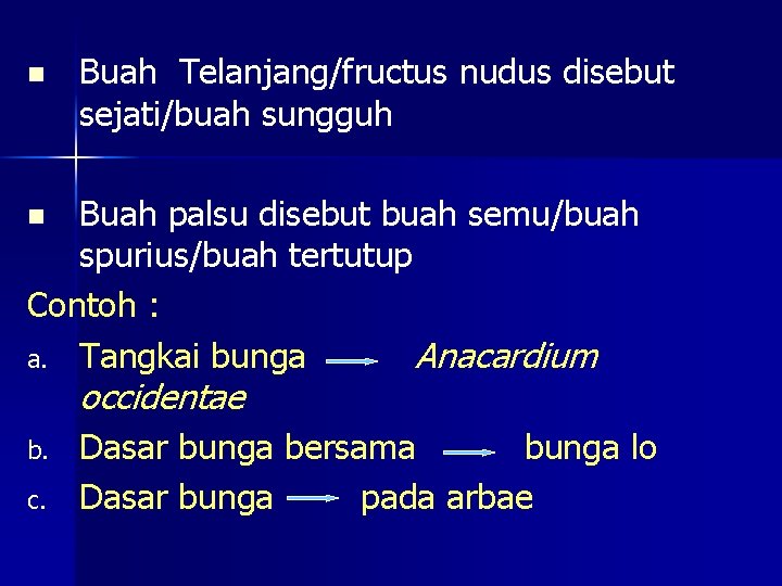 n Buah Telanjang/fructus nudus disebut sejati/buah sungguh Buah palsu disebut buah semu/buah spurius/buah tertutup