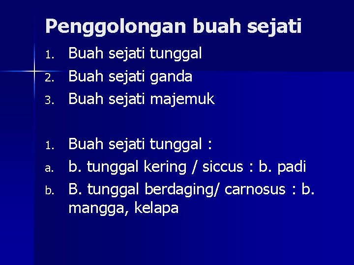 Penggolongan buah sejati 1. 2. 3. 1. a. b. Buah sejati tunggal Buah sejati