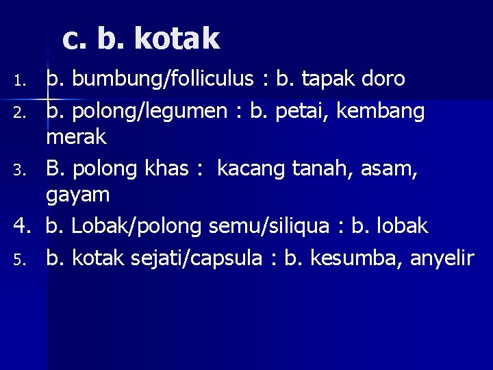 c. b. kotak b. bumbung/folliculus : b. tapak doro 2. b. polong/legumen : b.