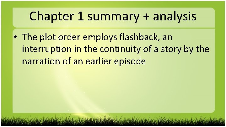 Chapter 1 summary + analysis • The plot order employs flashback, an interruption in