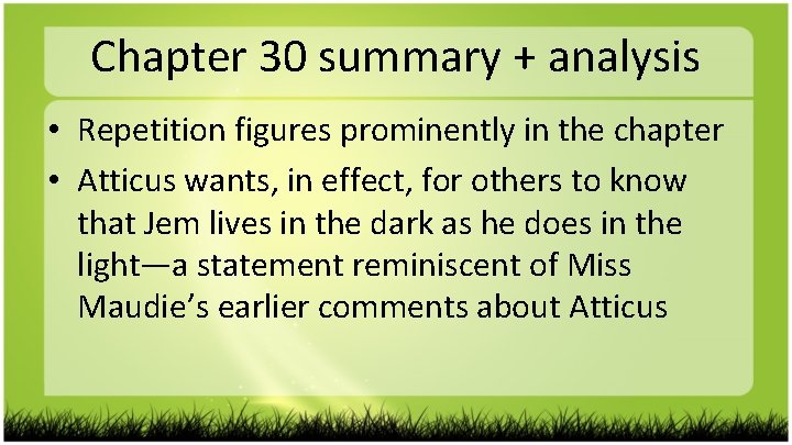 Chapter 30 summary + analysis • Repetition figures prominently in the chapter • Atticus