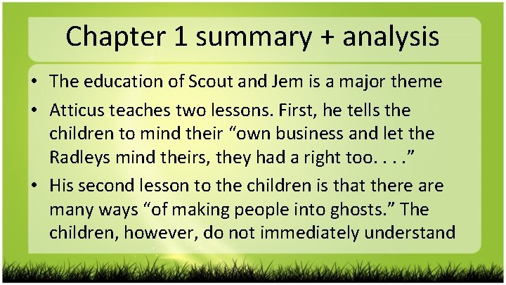 Chapter 1 summary + analysis • The education of Scout and Jem is a