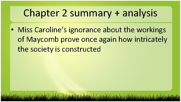 Chapter 2 summary + analysis • Miss Caroline’s ignorance about the workings of Maycomb