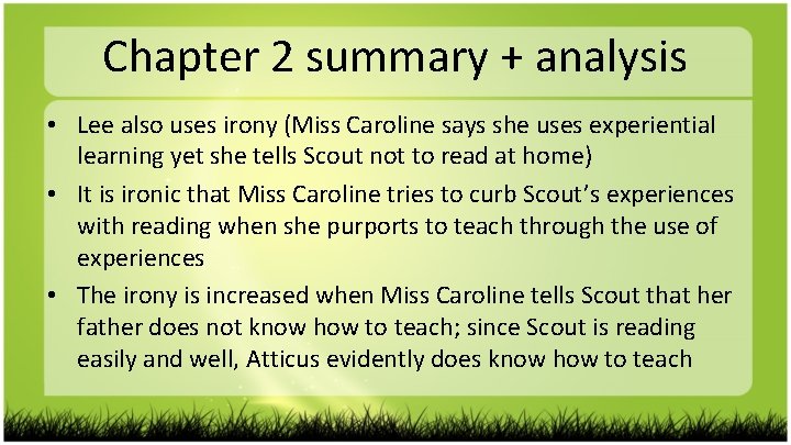 Chapter 2 summary + analysis • Lee also uses irony (Miss Caroline says she