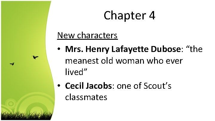 Chapter 4 New characters • Mrs. Henry Lafayette Dubose: “the meanest old woman who