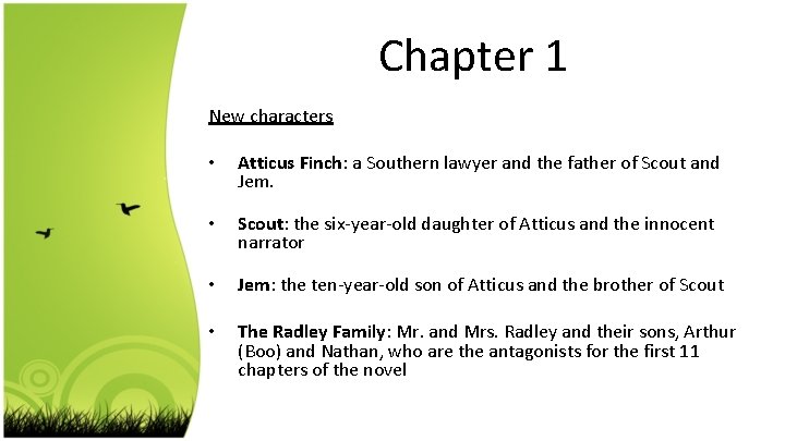 Chapter 1 New characters • Atticus Finch: a Southern lawyer and the father of