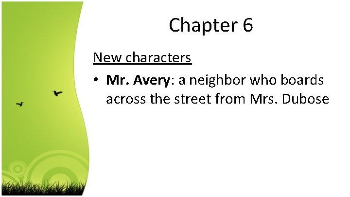 Chapter 6 New characters • Mr. Avery: a neighbor who boards across the street
