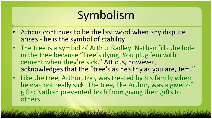Symbolism • Atticus continues to be the last word when any dispute arises -