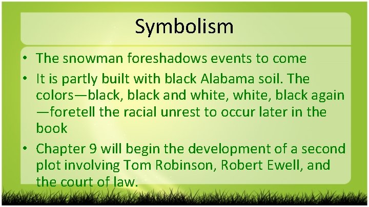 Symbolism • The snowman foreshadows events to come • It is partly built with