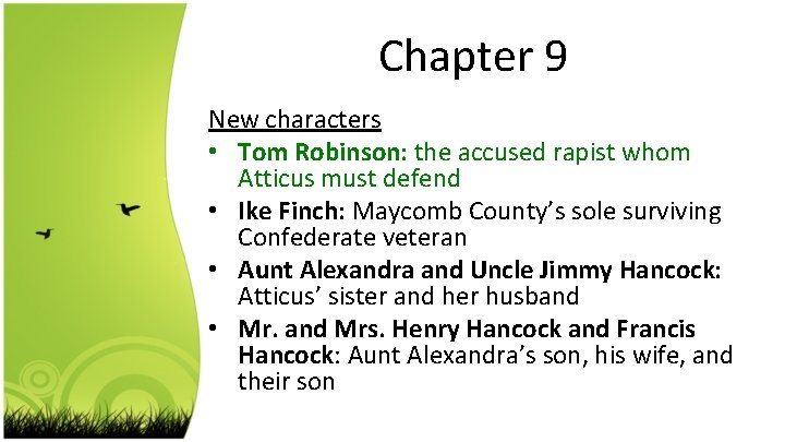 Chapter 9 New characters • Tom Robinson: the accused rapist whom Atticus must defend
