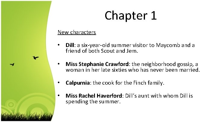 Chapter 1 New characters • Dill: a six-year-old summer visitor to Maycomb and a