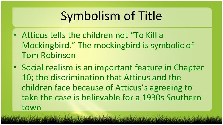 Symbolism of Title • Atticus tells the children not “To Kill a Mockingbird. ”