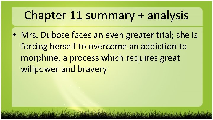 Chapter 11 summary + analysis • Mrs. Dubose faces an even greater trial; she