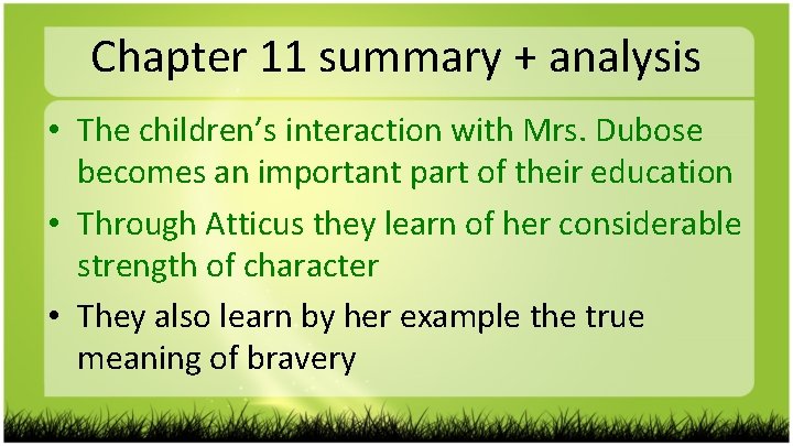Chapter 11 summary + analysis • The children’s interaction with Mrs. Dubose becomes an