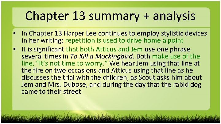 Chapter 13 summary + analysis • In Chapter 13 Harper Lee continues to employ