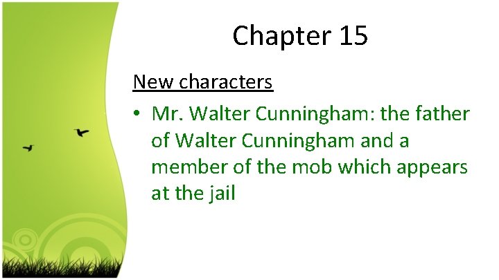 Chapter 15 New characters • Mr. Walter Cunningham: the father of Walter Cunningham and