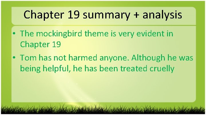 Chapter 19 summary + analysis • The mockingbird theme is very evident in Chapter