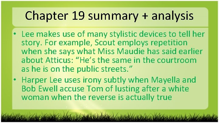 Chapter 19 summary + analysis • Lee makes use of many stylistic devices to