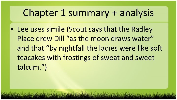 Chapter 1 summary + analysis • Lee uses simile (Scout says that the Radley