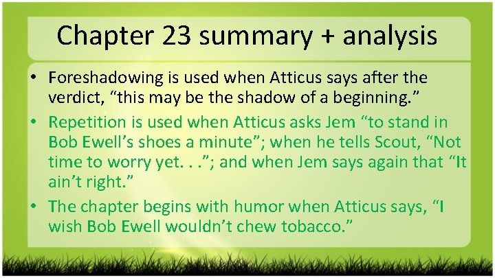 Chapter 23 summary + analysis • Foreshadowing is used when Atticus says after the