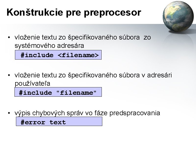 Konštrukcie preprocesor • vloženie textu zo špecifikovaného súbora zo systémového adresára #include <filename> •