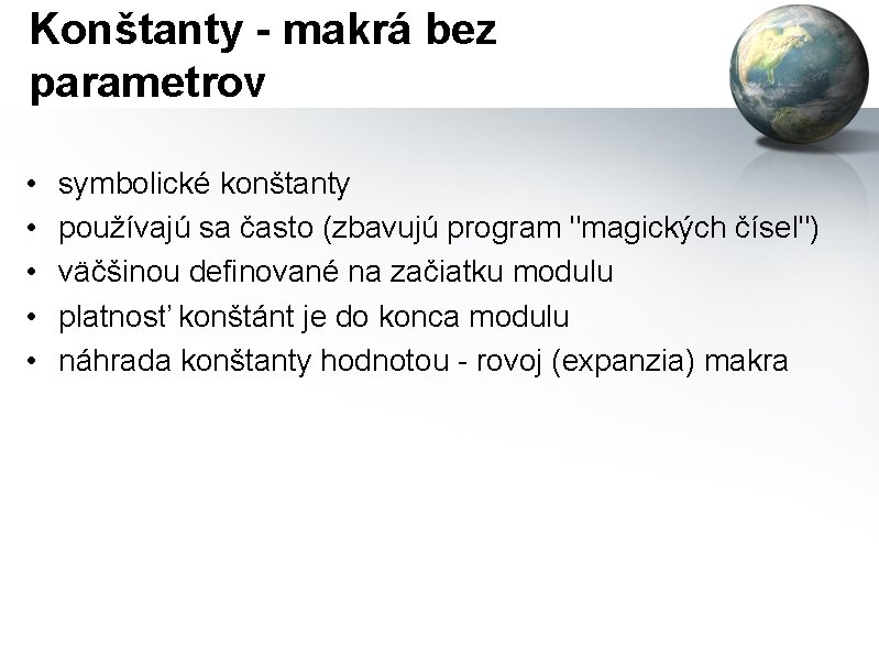 Konštanty - makrá bez parametrov • • • symbolické konštanty používajú sa často (zbavujú