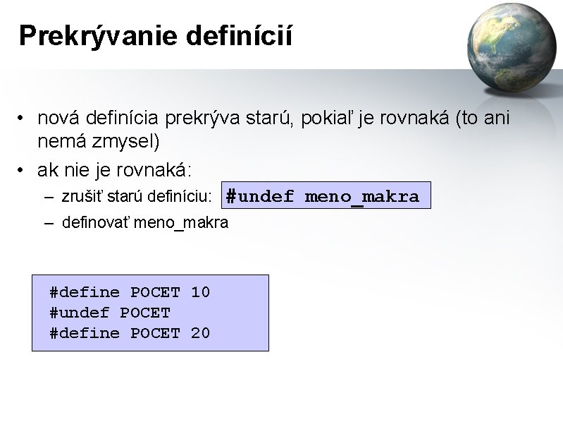 Prekrývanie definícií • nová definícia prekrýva starú, pokiaľ je rovnaká (to ani nemá zmysel)