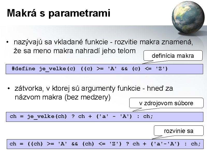 Makrá s parametrami • nazývajú sa vkladané funkcie - rozvitie makra znamená, že sa