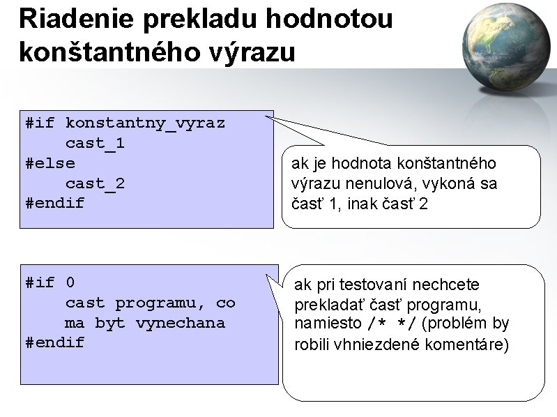 Riadenie prekladu hodnotou konštantného výrazu #if konstantny_vyraz cast_1 #else cast_2 #endif ak je hodnota