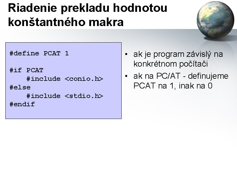 Riadenie prekladu hodnotou konštantného makra #define PCAT 1 #if PCAT #include <conio. h> #else