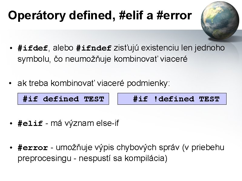 Operátory defined, #elif a #error • #ifdef, alebo #ifndef zisťujú existenciu len jednoho symbolu,