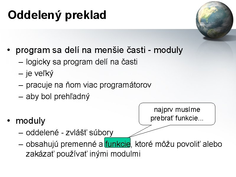 Oddelený preklad • program sa delí na menšie časti - moduly – – logicky