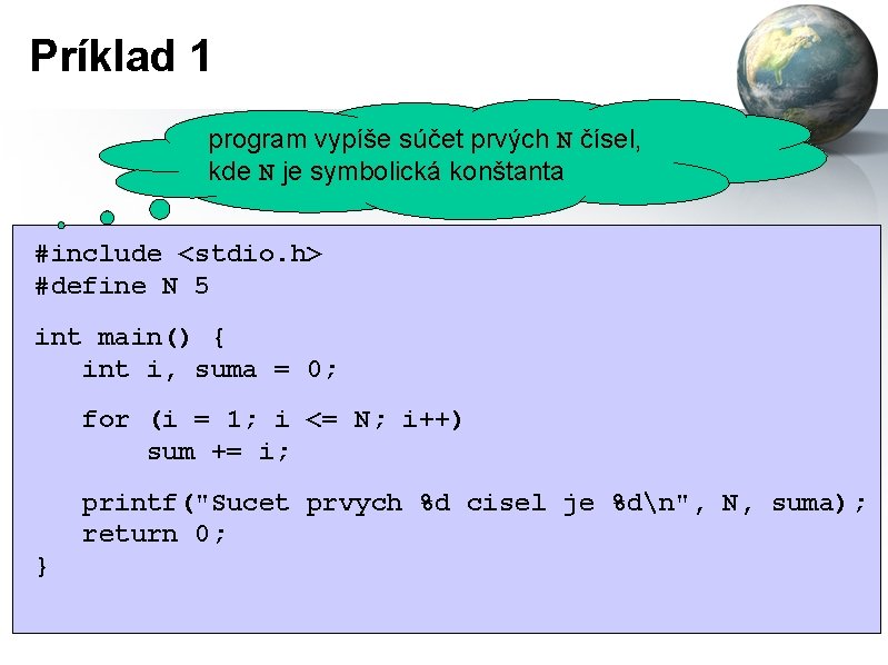 Príklad 1 program vypíše súčet prvých N čísel, kde N je symbolická konštanta #include