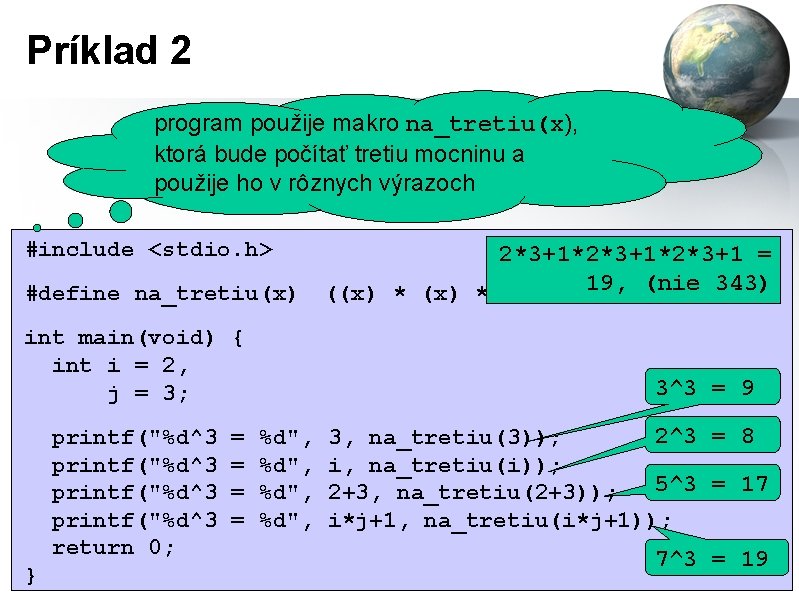 Príklad 2 program použije makro na_tretiu(x), ktorá bude počítať tretiu mocninu a použije ho
