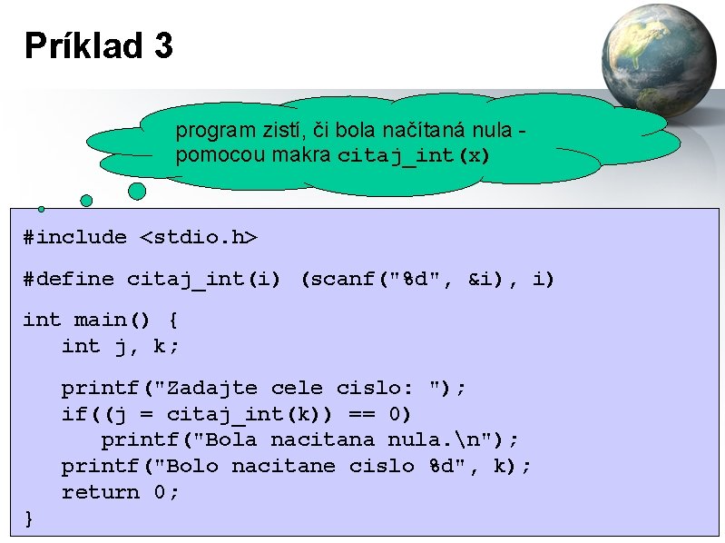 Príklad 3 program zistí, či bola načítaná nula pomocou makra citaj_int(x) #include <stdio. h>