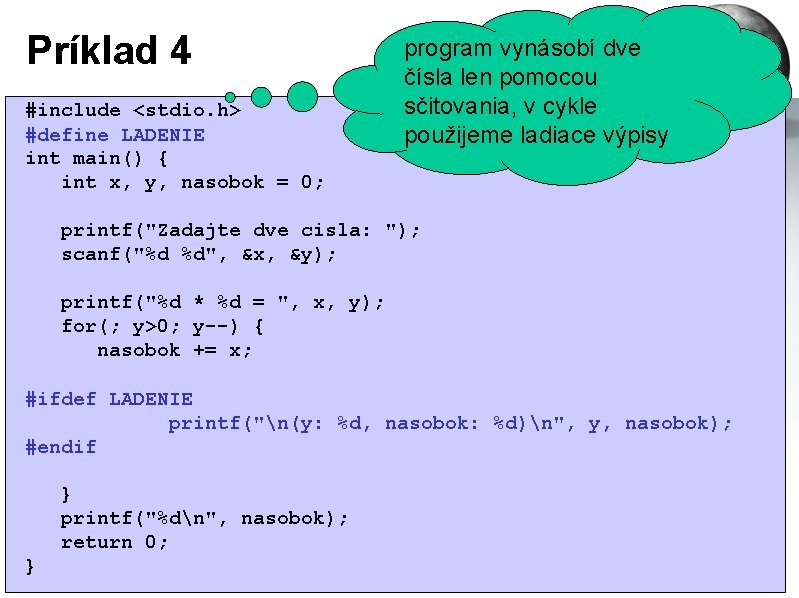 Príklad 4 #include <stdio. h> #define LADENIE int main() { int x, y, nasobok