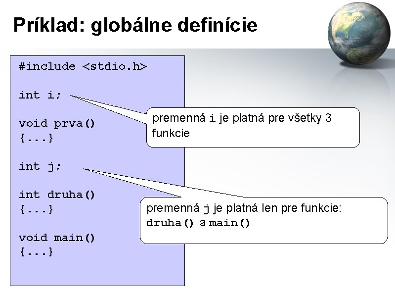 Príklad: globálne definície #include <stdio. h> int i; void prva() {. . . }