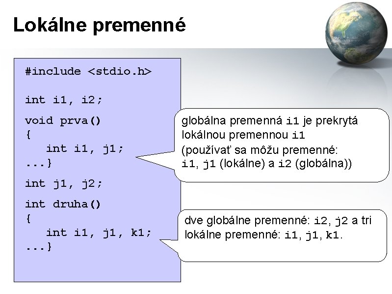 Lokálne premenné #include <stdio. h> int i 1, i 2; void prva() { int