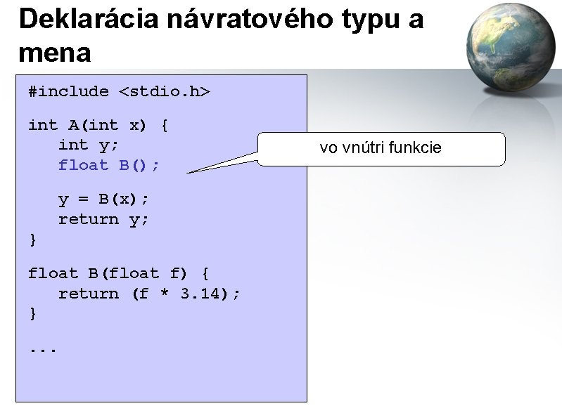 Deklarácia návratového typu a mena #include <stdio. h> int A(int x) { int y;