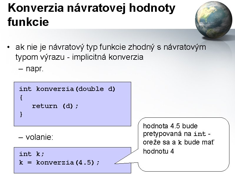 Konverzia návratovej hodnoty funkcie • ak nie je návratový typ funkcie zhodný s návratovým