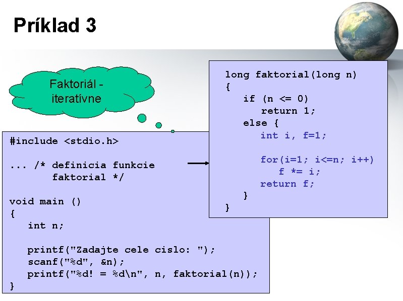 Príklad 3 Faktoriál iteratívne #include <stdio. h> long faktorial(long n) { if (n <=