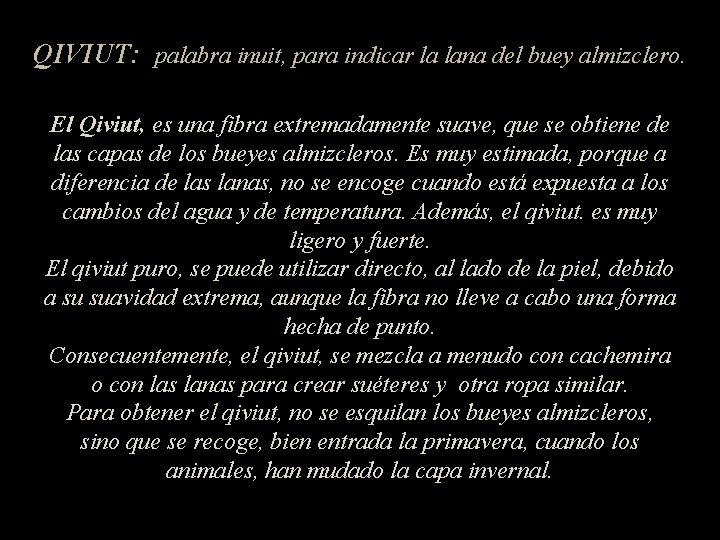 QIVIUT: palabra inuit, para indicar la lana del buey almizclero. El Qiviut, es una
