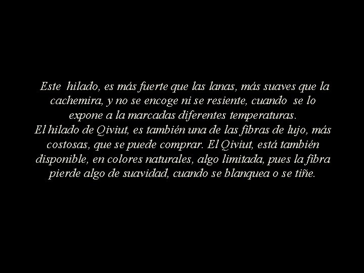 Este hilado, es más fuerte que las lanas, más suaves que la cachemira, y